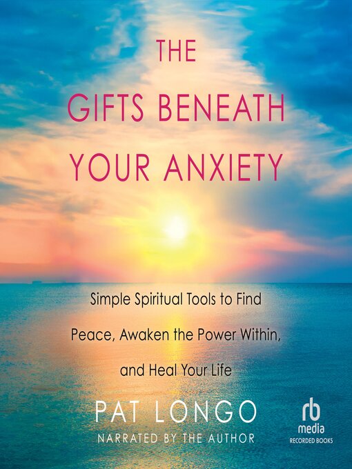 Title details for The Gifts Beneath Your Anxiety by Pat Longo - Available